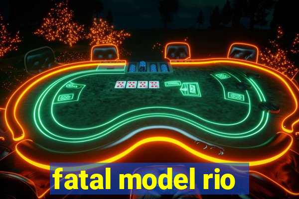 fatal model rio